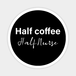 half coffee half nurse - white text Magnet